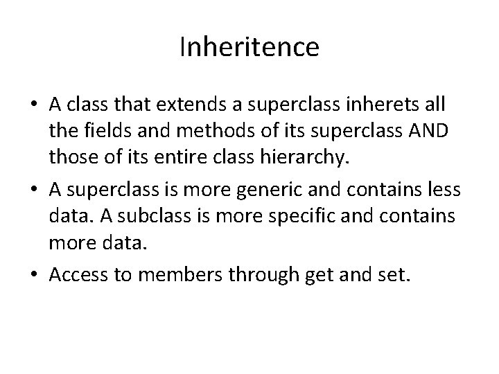 Inheritence • A class that extends a superclass inherets all the fields and methods