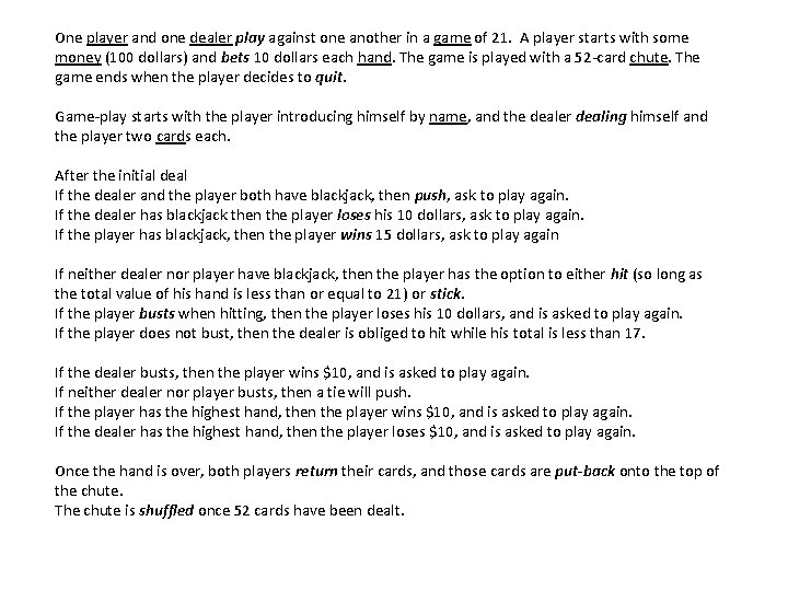 One player and one dealer play against one another in a game of 21.