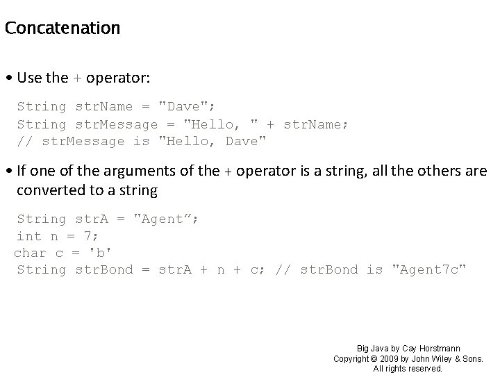 Concatenation • Use the + operator: String str. Name = "Dave"; String str. Message