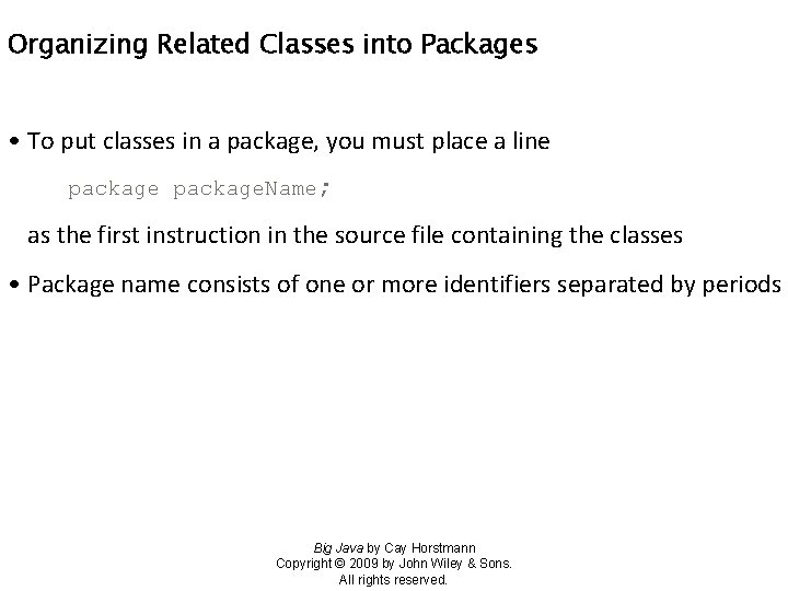 Organizing Related Classes into Packages • To put classes in a package, you must