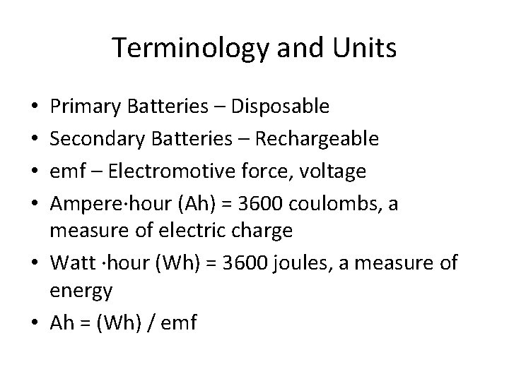 Terminology and Units Primary Batteries – Disposable Secondary Batteries – Rechargeable emf – Electromotive