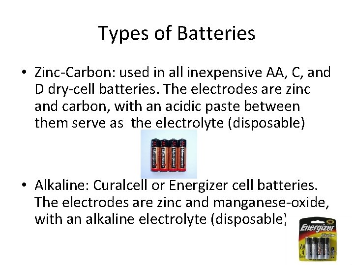 Types of Batteries • Zinc-Carbon: used in all inexpensive AA, C, and D dry-cell
