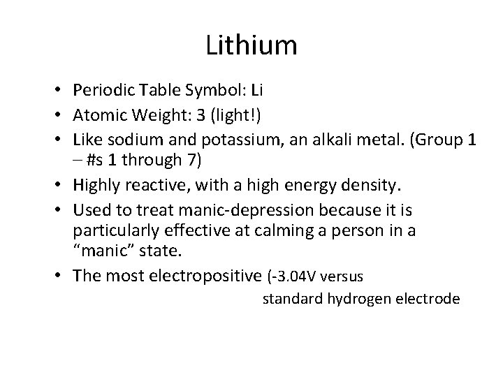 Lithium • Periodic Table Symbol: Li • Atomic Weight: 3 (light!) • Like sodium