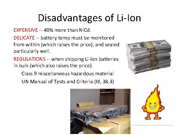 Disadvantages of Li-Ion EXPENSIVE -- 40% more than Ni. Cd. DELICATE -- battery temp