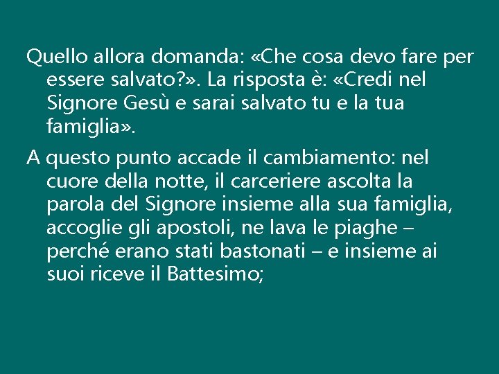 Quello allora domanda: «Che cosa devo fare per essere salvato? » . La risposta