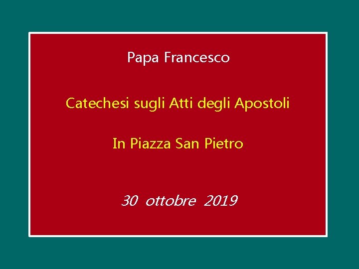 Papa Francesco Catechesi sugli Atti degli Apostoli In Piazza San Pietro 30 ottobre 2019