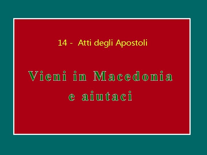 14 - Atti degli Apostoli Vieni in Macedonia e aiutaci 