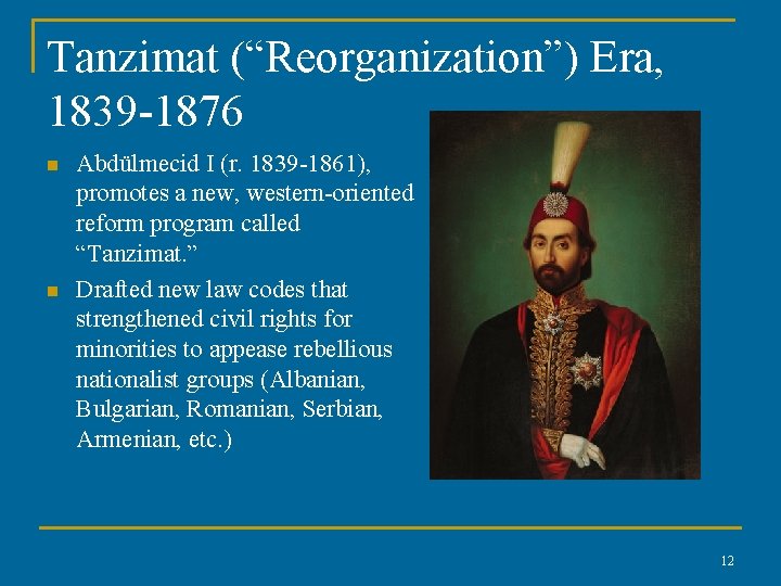 Tanzimat (“Reorganization”) Era, 1839 -1876 n n Abdülmecid I (r. 1839 -1861), promotes a