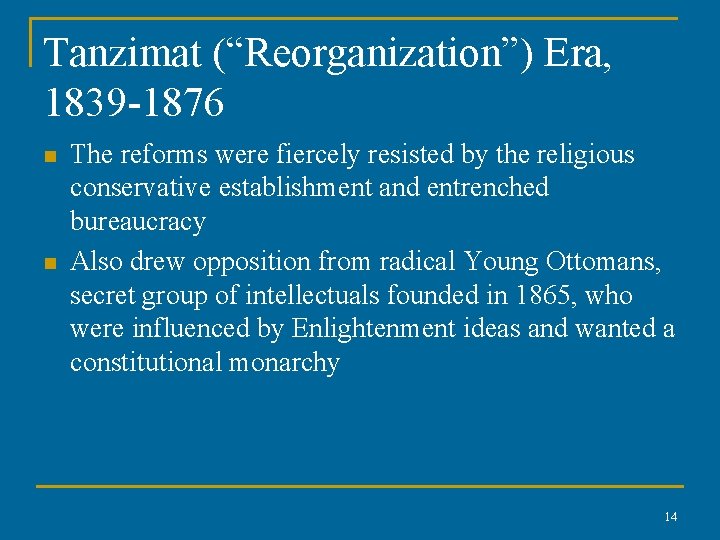 Tanzimat (“Reorganization”) Era, 1839 -1876 n n The reforms were fiercely resisted by the