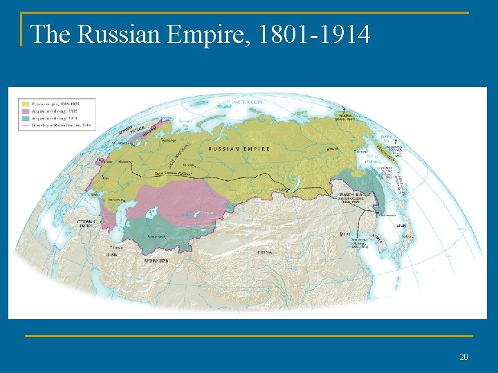 The Russian Empire, 1801 -1914 20 