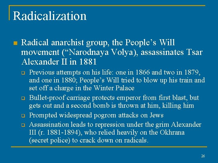 Radicalization n Radical anarchist group, the People’s Will movement (“Narodnaya Volya), assassinates Tsar Alexander