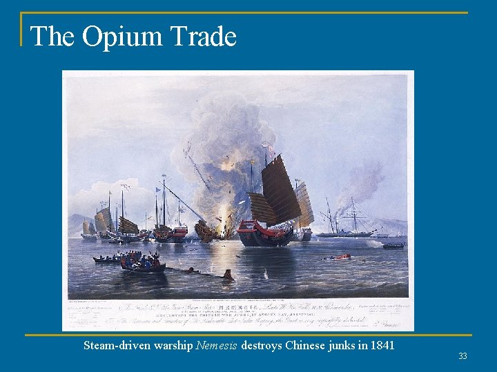 The Opium Trade Steam-driven warship Nemesis destroys Chinese junks in 1841 33 