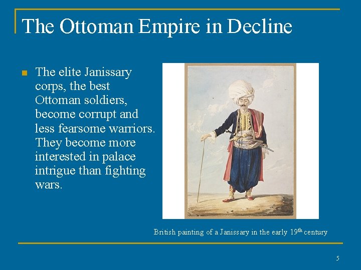 The Ottoman Empire in Decline n The elite Janissary corps, the best Ottoman soldiers,