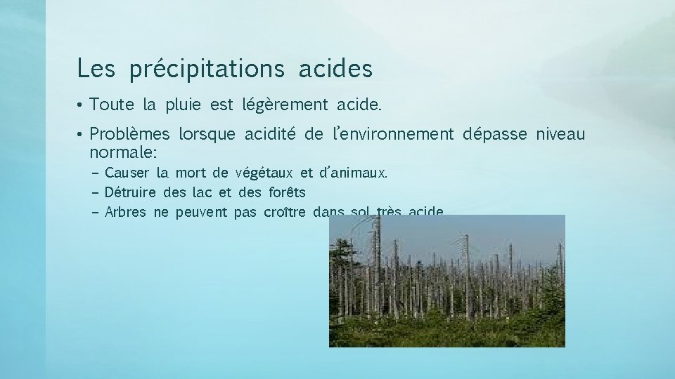 Les précipitations acides • Toute la pluie est légèrement acide. • Problèmes lorsque acidité