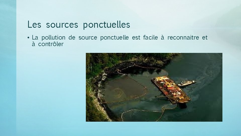 Les sources ponctuelles • La pollution de source ponctuelle est facile à reconnaitre et