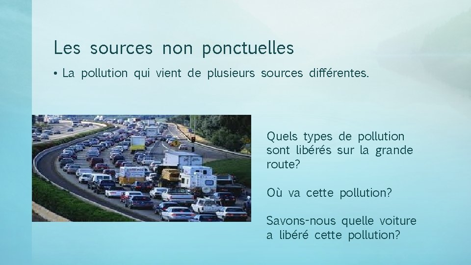 Les sources non ponctuelles • La pollution qui vient de plusieurs sources différentes. Quels