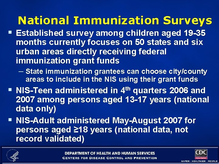 National Immunization Surveys § Established survey among children aged 19 -35 months currently focuses
