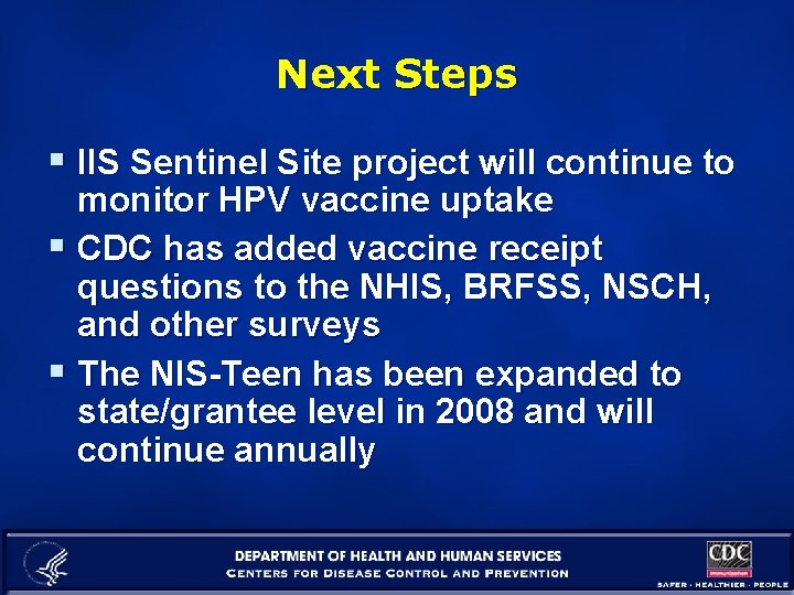Next Steps § IIS Sentinel Site project will continue to monitor HPV vaccine uptake