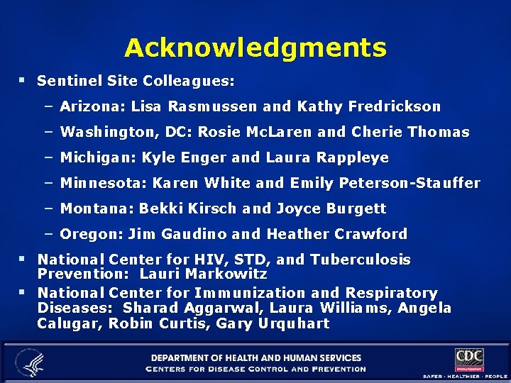 Acknowledgments § Sentinel Site Colleagues: – Arizona: Lisa Rasmussen and Kathy Fredrickson – Washington,