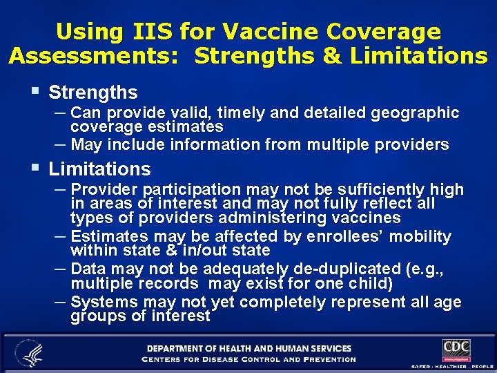 Using IIS for Vaccine Coverage Assessments: Strengths & Limitations § Strengths – Can provide