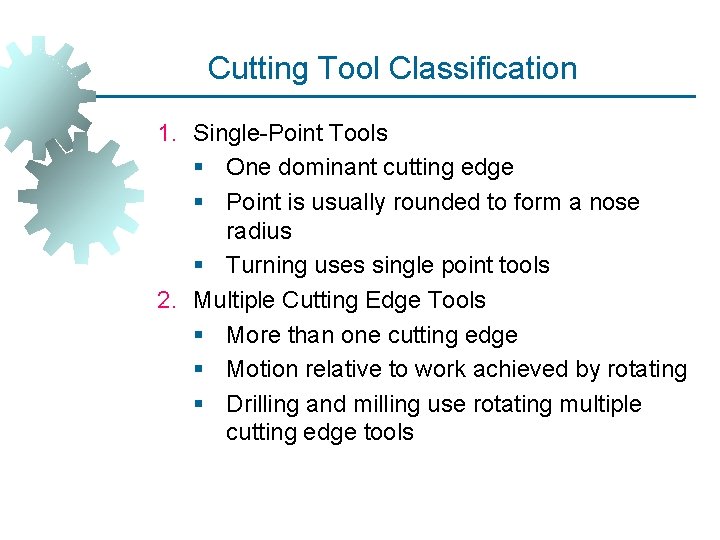 Cutting Tool Classification 1. Single-Point Tools § One dominant cutting edge § Point is