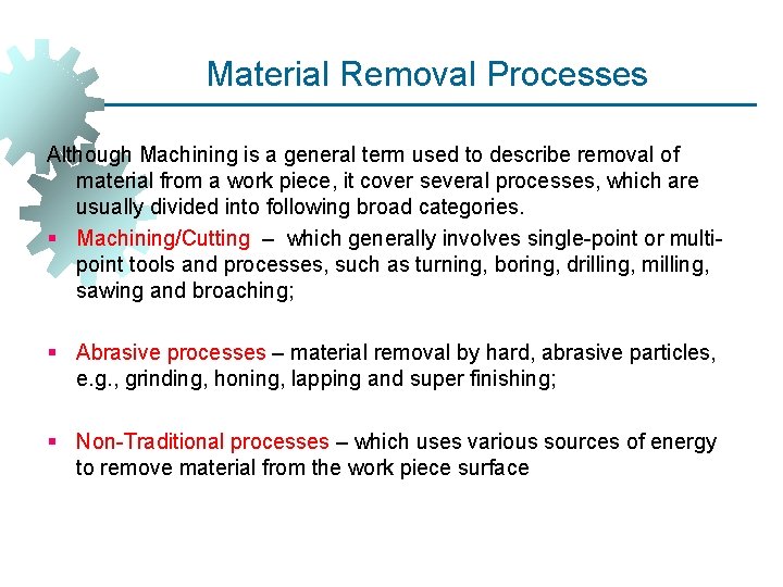 Material Removal Processes Although Machining is a general term used to describe removal of