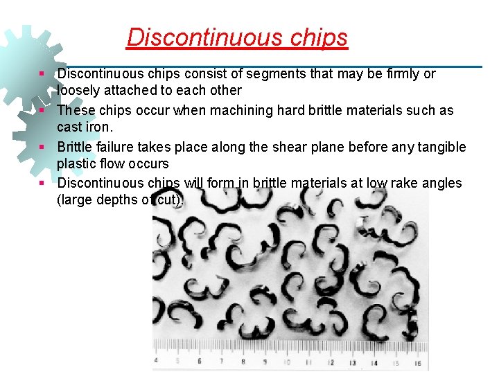 Discontinuous chips § Discontinuous chips consist of segments that may be firmly or loosely
