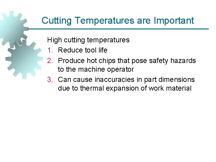 Cutting Temperatures are Important High cutting temperatures 1. Reduce tool life 2. Produce hot