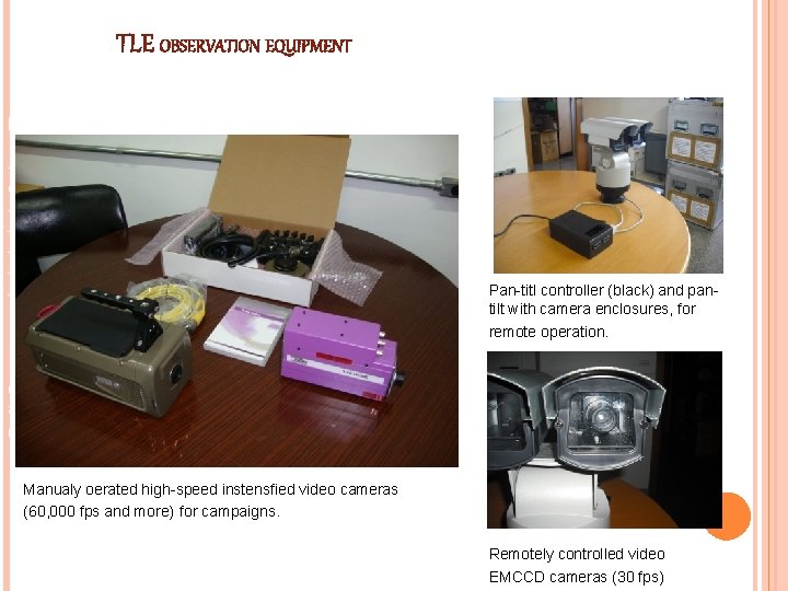 TLE OBSERVATION EQUIPMENT Necessidades: - Local afastado das luzes da cidade - Boa visibilidade