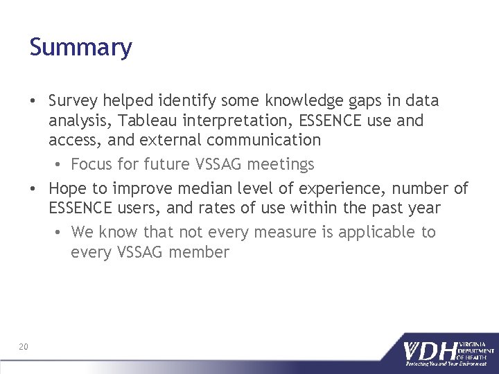 Summary • Survey helped identify some knowledge gaps in data analysis, Tableau interpretation, ESSENCE