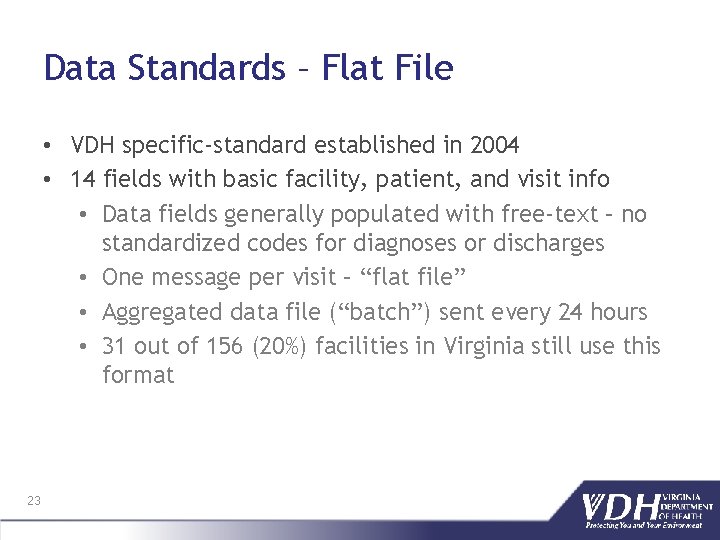 Data Standards – Flat File • VDH specific‐standard established in 2004 • 14 fields