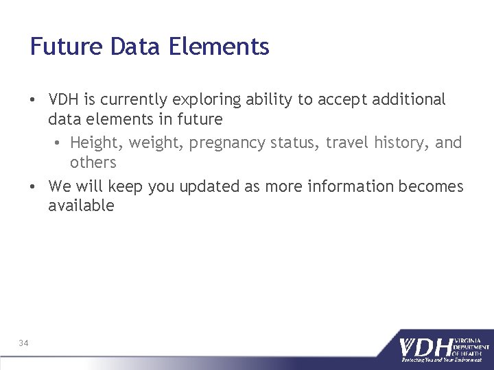 Future Data Elements • VDH is currently exploring ability to accept additional data elements