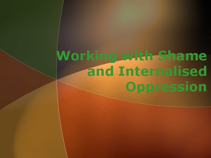 Working with Shame and Internalised Oppression 