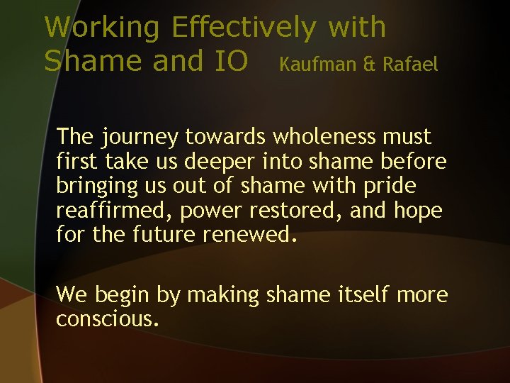 Working Effectively with Shame and IO Kaufman & Rafael The journey towards wholeness must