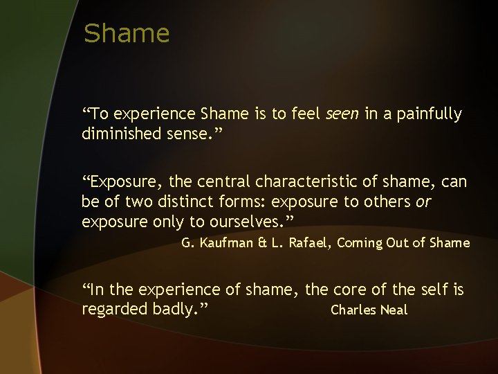 Shame “To experience Shame is to feel seen in a painfully diminished sense. ”