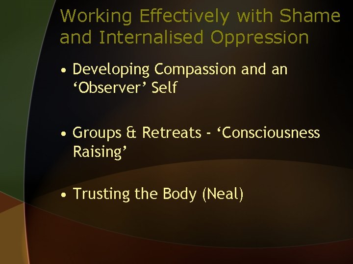 Working Effectively with Shame and Internalised Oppression • Developing Compassion and an ‘Observer’ Self