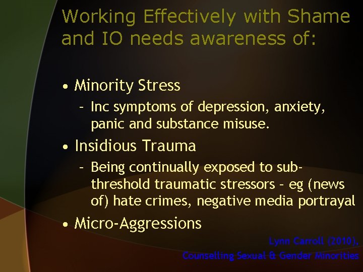 Working Effectively with Shame and IO needs awareness of: • Minority Stress – Inc