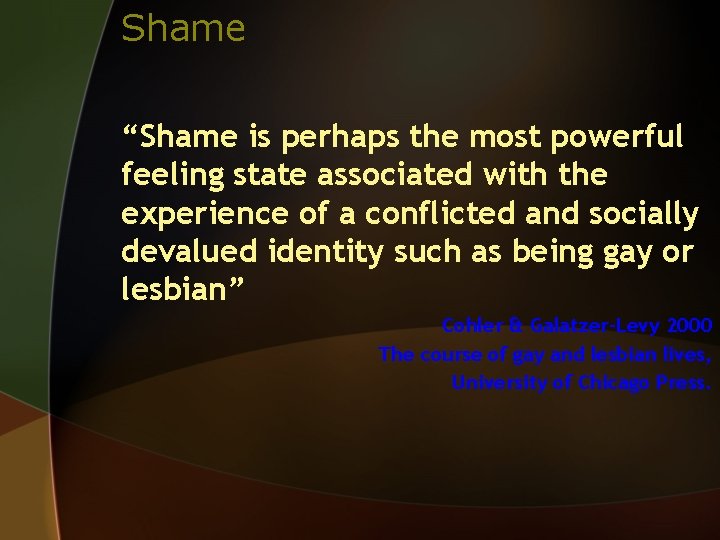 Shame “Shame is perhaps the most powerful feeling state associated with the experience of