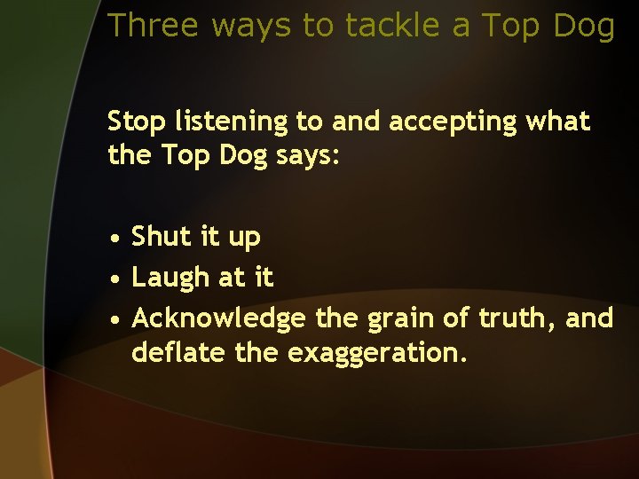 Three ways to tackle a Top Dog Stop listening to and accepting what the