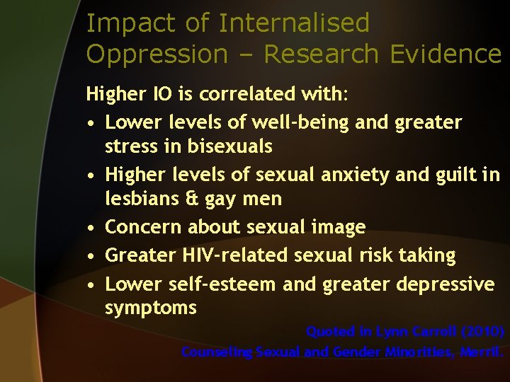 Impact of Internalised Oppression – Research Evidence Higher IO is correlated with: • Lower