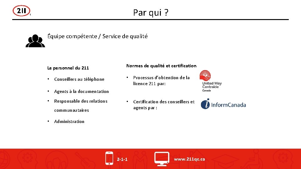 Par qui ? Équipe compétente / Service de qualité Le personnel du 211 •