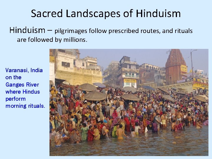 Sacred Landscapes of Hinduism – pilgrimages follow prescribed routes, and rituals are followed by