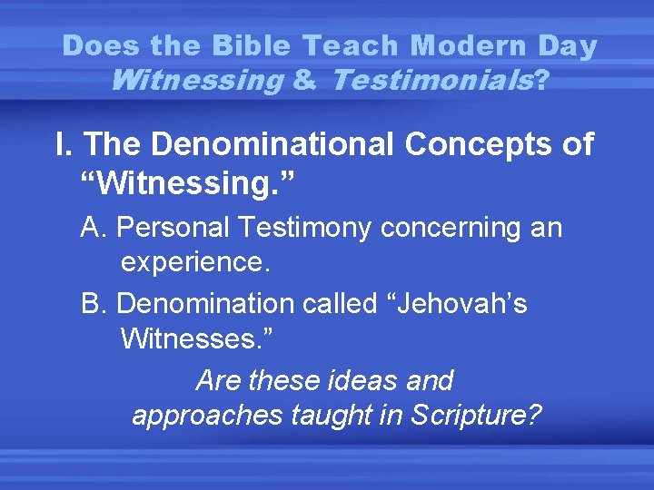 Does the Bible Teach Modern Day Witnessing & Testimonials? I. The Denominational Concepts of