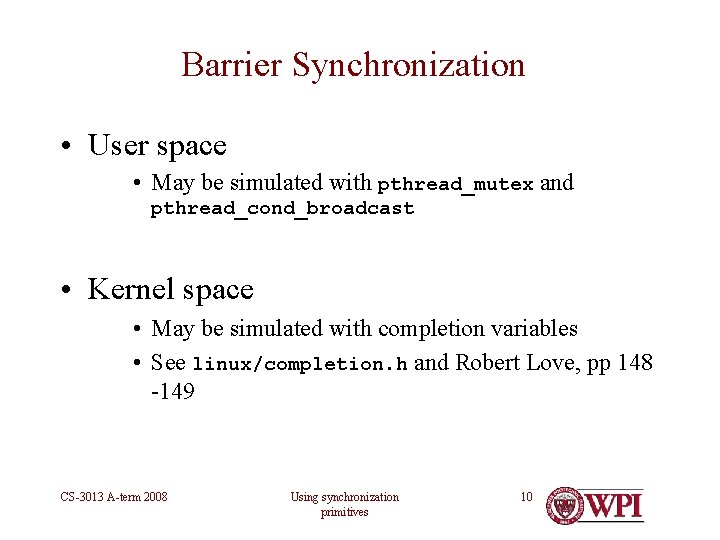 Barrier Synchronization • User space • May be simulated with pthread_mutex and pthread_cond_broadcast •