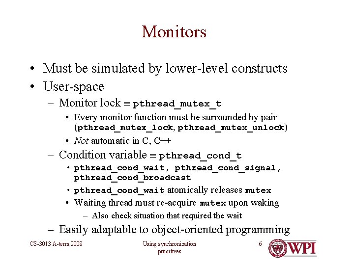 Monitors • Must be simulated by lower-level constructs • User-space – Monitor lock pthread_mutex_t