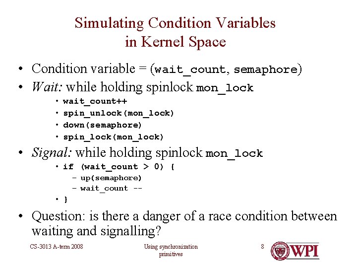 Simulating Condition Variables in Kernel Space • Condition variable = (wait_count, semaphore) • Wait: