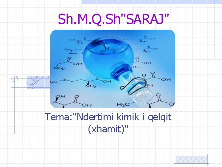 Sh. M. Q. Sh"SARAJ" Tema: "Ndertimi kimik i qelqit (xhamit)" 