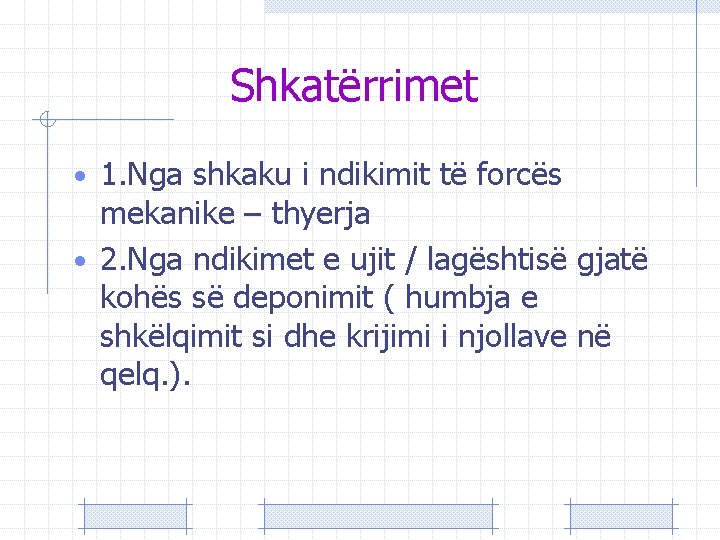 Shkatërrimet • 1. Nga shkaku i ndikimit të forcës mekanike – thyerja • 2.