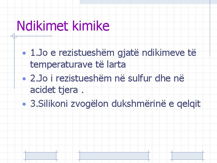 Ndikimet kimike • 1. Jo e rezistueshëm gjatë ndikimeve të temperaturave të larta •