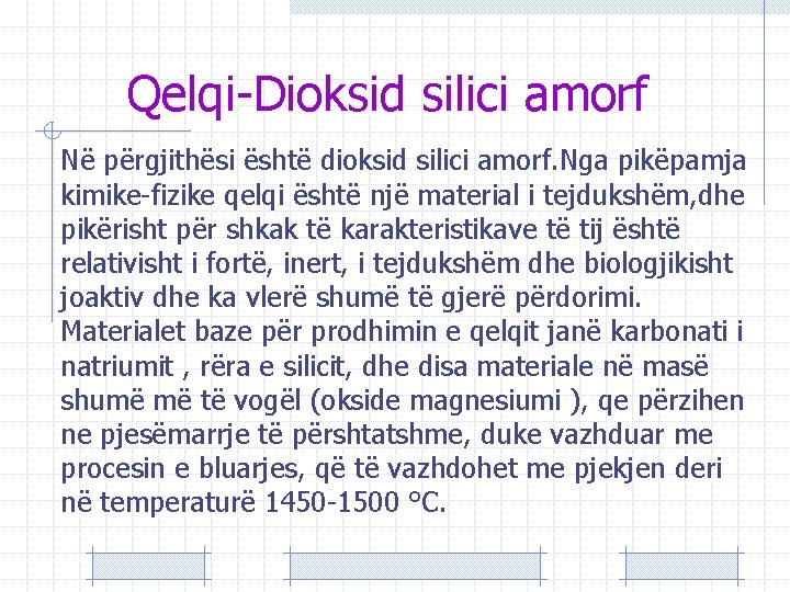 Qelqi-Dioksid silici amorf Në përgjithësi është dioksid silici amorf. Nga pikëpamja kimike-fizike qelqi është